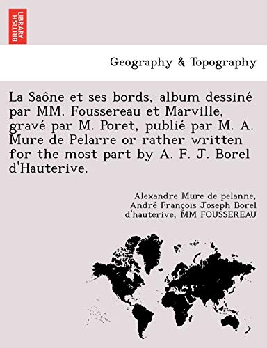 Beispielbild fr La Sao Ne Et Ses Bords, Album Dessine Par MM. Foussereau Et Marville, Grave Par M. Poret, Publie Par M. A. Mure de Pelarre or Rather Written for the (French Edition) zum Verkauf von Lucky's Textbooks