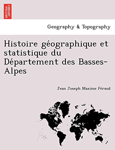 Beispielbild fr Histoire GE Ographique Et Statistique Du de Partement Des Basses-Alpes (French Edition) zum Verkauf von Lucky's Textbooks