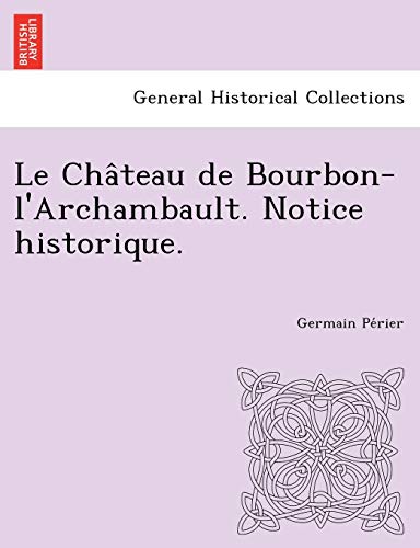 Beispielbild fr Le Cha^teau de Bourbon-l'Archambault. Notice historique. zum Verkauf von Chiron Media