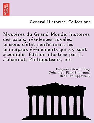 Stock image for Myste Res Du Grand Monde: Histoires Des Palais, Re Sidences Royales, Prisons D'e Tat Renfermant Les Principaux E Ve Nements Qui S'y Sont Accomplis. E . Johannot, Philippoteaux, Etc (French Edition) for sale by Lucky's Textbooks