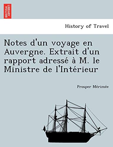 Notes D'Un Voyage En Auvergne. Extrait D'Un Rapport Adresse A M. Le Ministre de L'Inte Rieur (French Edition) (9781249009283) by Merimee, Prosper