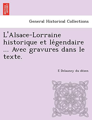 Stock image for L'Alsace-Lorraine Historique Et Le Gendaire . Avec Gravures Dans Le Texte. (French Edition) for sale by Lucky's Textbooks