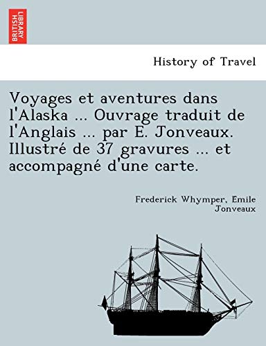 Stock image for Voyages Et Aventures Dans L'Alaska . Ouvrage Traduit de L'Anglais . Par E. Jonveaux. Illustre de 37 Gravures . Et Accompagne D'Une Carte. (French Edition) for sale by Lucky's Textbooks