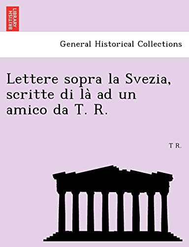 Beispielbild fr Lettere sopra la Svezia, scritte di la` ad un amico da T. R. zum Verkauf von Chiron Media