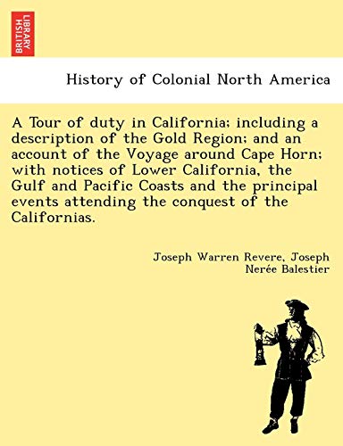 Imagen de archivo de A Tour of Duty in California; Including a Description of the Gold Region; And an Account of the Voyage Around Cape Horn; With Notices of Lower . Attending the Conquest of the Californias. a la venta por Lucky's Textbooks