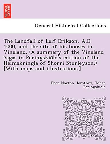 9781249011781: The Landfall of Leif Erikson, A.D. 1000, and the site of his houses in Vineland. (A summary of the Vineland Sagas in Peringskild's edition of the ... Sturleyson.) [With maps and illustrations.]