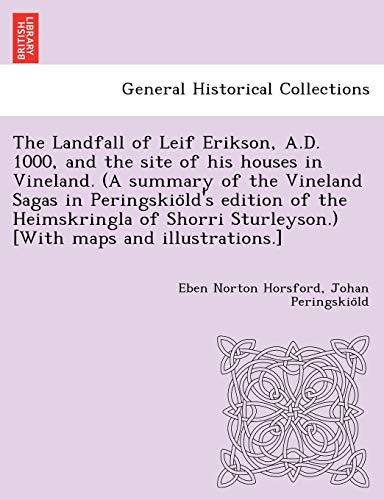 9781249011781: The Landfall of Leif Erikson, A.D. 1000, and the site of his houses in Vineland. (A summary of the Vineland Sagas in Peringskiöld's edition of ... Sturleyson.) [With maps and illustrations.]