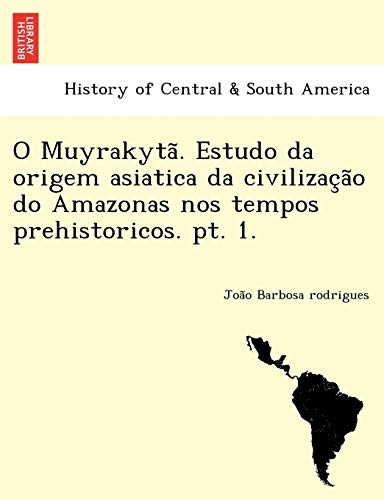 Beispielbild fr O Muyrakyt Estudo da origem asiatica da civilizao do Amazonas nos tempos prehistoricos pt 1 zum Verkauf von PBShop.store US