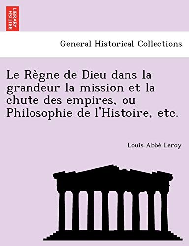 Stock image for Le Re Gne de Dieu Dans La Grandeur La Mission Et La Chute Des Empires, Ou Philosophie de L'Histoire, Etc. (French Edition) for sale by Lucky's Textbooks