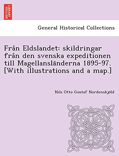 Stock image for Frn Eldslandet: skildringar frn den svenska expeditionen till Magellanslnderna 1895-97. [With illustrations and a map.] (Swedish Edition) for sale by Mispah books