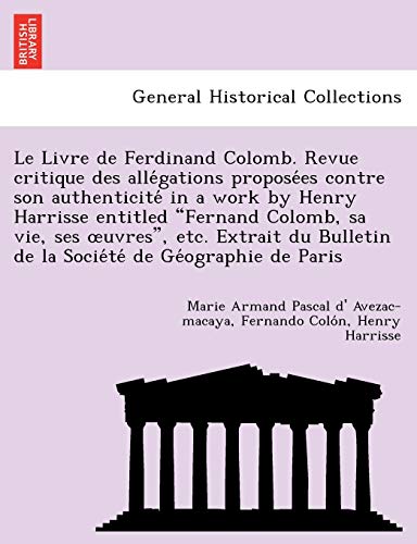 Stock image for Le Livre de Ferdinand Colomb. Revue critique des alle gations propose es contre son authenticite in a work by Henry Harrisse entitled "Fernand Colomb for sale by Chiron Media