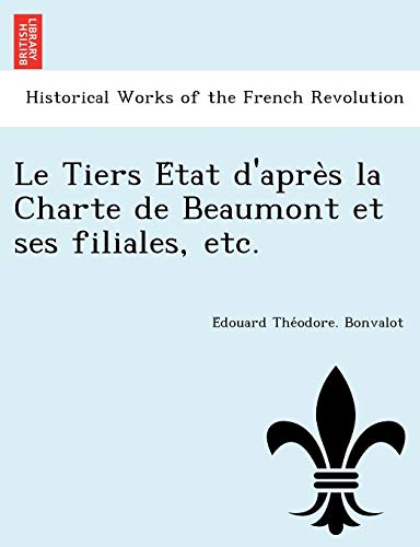 Stock image for Le Tiers E�tat d'apre's la Charte de Beaumont et ses filiales, etc. for sale by Chiron Media