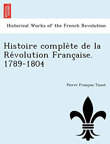 Beispielbild fr Histoire comple`te de la Re volution Franc aise. 1789-1804 zum Verkauf von Chiron Media
