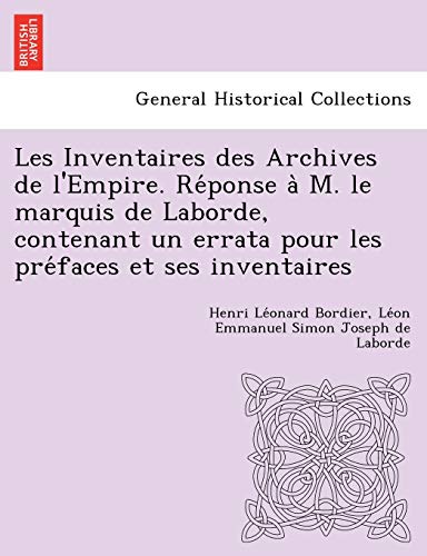 Imagen de archivo de Les Inventaires des Archives de l'Empire. Re?ponse a? M. le marquis de Laborde, contenant un errata pour les pre?faces et ses inventaires (French Edition) a la venta por Lucky's Textbooks