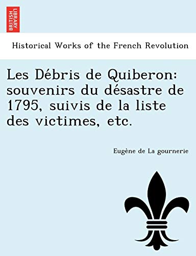 Stock image for Les Dbris de Quiberon souvenirs du dsastre de 1795, suivis de la liste des victimes, etc for sale by PBShop.store UK