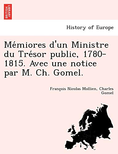 9781249015765: Mmiores d'un Ministre du Trsor public, 1780-1815. Avec une notice par M. Ch. Gomel.