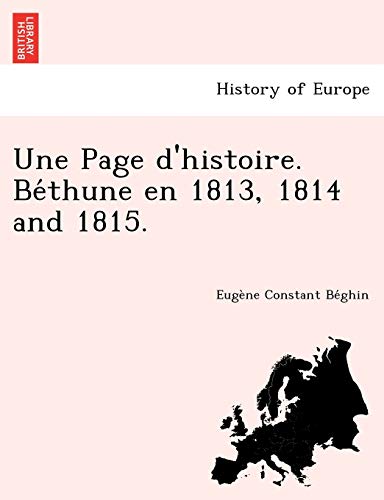 Beispielbild fr Une Page d'histoire. Be thune en 1813, 1814 and 1815. zum Verkauf von Chiron Media