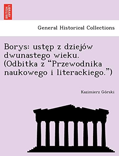 Stock image for Borys: uste?p z dziejo'w dwunastego wieku. (Odbitka z "Przewodnika naukowego i literackiego.") for sale by Chiron Media