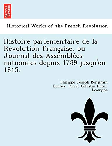 9781249020929: Histoire parlementaire de la Rvolution franaise, ou Journal des Assembles nationales depuis 1789 jusqu'en 1815. (French Edition)