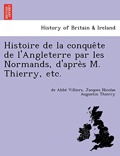 Stock image for Histoire de La Conque Te de L'Angleterre Par Les Normands, D'Apre S M. Thierry, Etc. (French Edition) for sale by Lucky's Textbooks