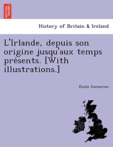 Stock image for L'Irlande, depuis son origine jusqu'aux temps pre'sents. [With illustrations.] for sale by Chiron Media