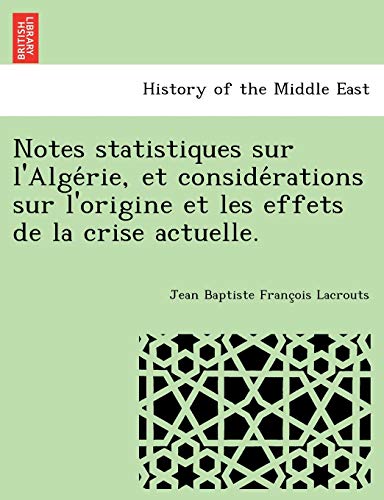 9781249023418: Notes statistiques sur l'Algérie, et considérations sur l'origine et les effets de la crise actuelle.