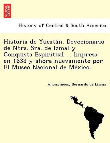 9781249023487: Historia de Yucatán. Devocionario de Ntra. Sra. de Izmal y Conquista Espiritual ... Impresa en 1633 y ahora nuevamente por El Museo Nacional de México. (Spanish Edition)
