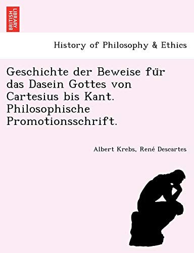 Stock image for Geschichte der Beweise fu?r das Dasein Gottes von Cartesius bis Kant. Philosophische Promotionsschrift. for sale by Lucky's Textbooks