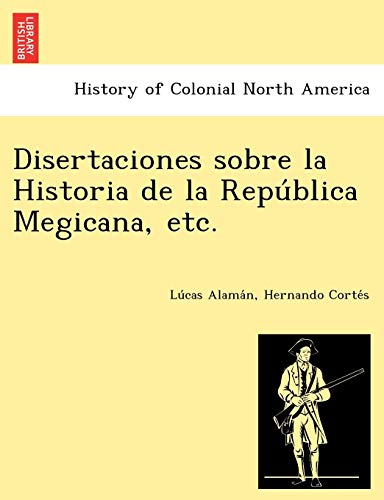 Stock image for Disertaciones sobre la Historia de la Repu?blica Megicana, etc. for sale by Lucky's Textbooks