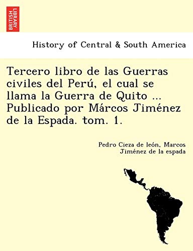 Imagen de archivo de Tercero Libro de Las Guerras Civiles del Peru, El Cual Se Llama La Guerra de Quito . Publicado Por Ma Rcos Jime Nez de La Espada. Tom. 1. a la venta por Lucky's Textbooks