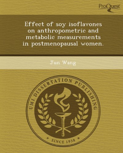 Effect of soy isoflavones on anthropometric and metabolic measurements in postmenopausal women. (9781249077688) by Jun Wang