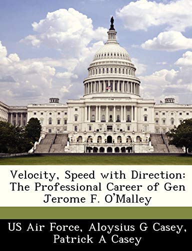 9781249158264: Velocity, Speed with Direction: The Professional Career of Gen Jerome F. O'Malley