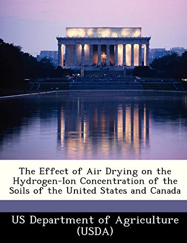Stock image for The Effect of Air Drying on the Hydrogen-Ion Concentration of the Soils of the United States and Canada for sale by Lucky's Textbooks