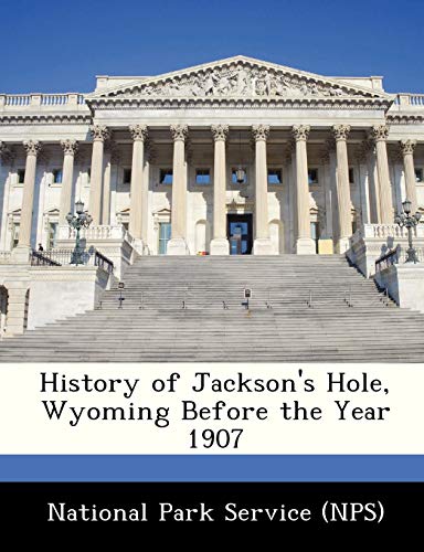 Beispielbild fr History of Jacksons Hole, Wyoming Before the Year 1907 zum Verkauf von Reuseabook