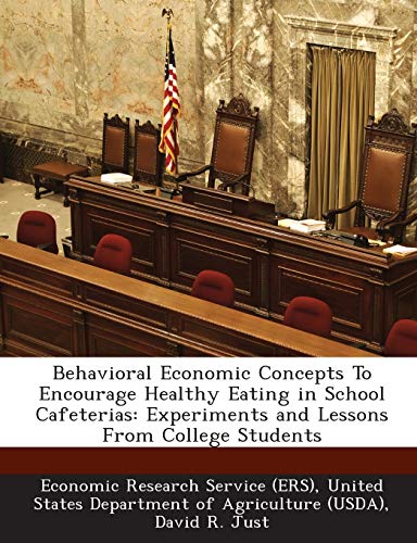 9781249207153: Behavioral Economic Concepts to Encourage Healthy Eating in School Cafeterias: Experiments and Lessons from College Students