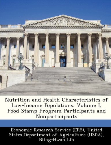 Nutrition and Health Characteristics of Low-Income Populations: Volume I, Food Stamp Program Participants and Nonparticipants (9781249209737) by Lin, Biing-Hwan