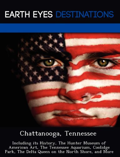 9781249217350: Chattanooga, Tennessee: Including Its History, the Hunter Museum of American Art, the Tennessee Aquarium, Coolidge Park, the Delta Queen on th [Lingua ... the Delta Queen on the North Shore, and More