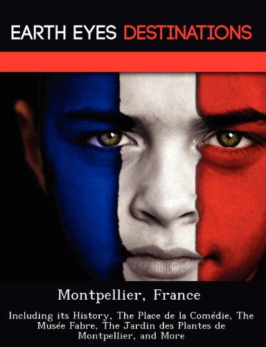 Beispielbild fr Montpellier, France: Including its History, The Place de la Comédie, The Musée Fabre, The Jardin des Plantes de Montpellier, and More zum Verkauf von -OnTimeBooks-