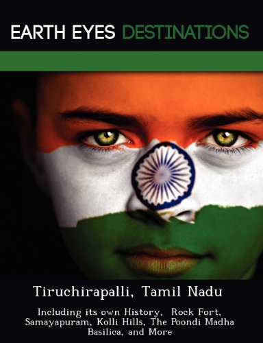 Stock image for Tiruchirapalli, Tamil Nadu: Including Its Own History, Rock Fort, Samayapuram, Kolli Hills, the Poondi Madha Basilica, and More for sale by Revaluation Books