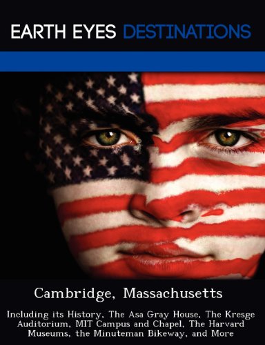 Stock image for Cambridge, Massachusetts: Including its History, The Asa Gray House, The Kresge Auditorium, MIT Campus and Chapel, The Harvard Museums, the Minuteman Bikeway, and More for sale by WorldofBooks