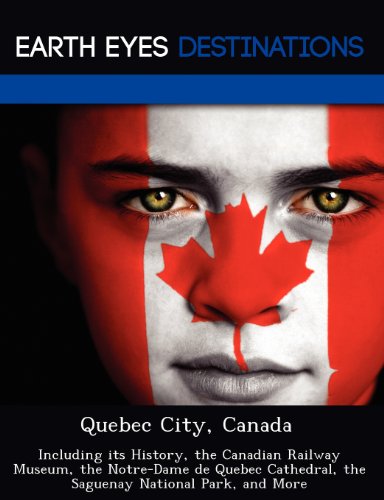 9781249223337: Quebec City, Canada: Including Its History, the Canadian Railway Museum, the Notre-Dame de Quebec Cathedral, the Saguenay National Park, an [Lingua ... the Saguenay National Park, and More