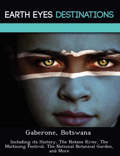 Beispielbild fr Gaberone, Botswana: Including its History, The Notane River, The Maitisong Festival, The National Botanical Garden, and More zum Verkauf von AwesomeBooks