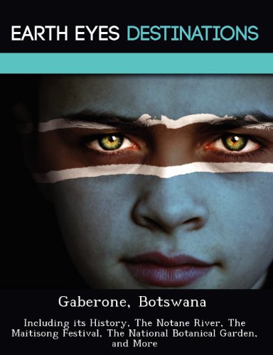 Stock image for Gaberone, Botswana: Including its History, The Notane River, The Maitisong Festival, The National Botanical Garden, and More for sale by AwesomeBooks