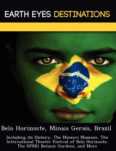 9781249225676: Belo Horizonte, Minais Gerais, Brazil: Including Its History, the Mineiro Museum, the International Theater Festival of Belo Horizonte, the Ufmg Botanic Gardens, and More