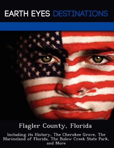 9781249225836: Flagler County, Florida: Including Its History, the Cherokee Grove, the Marineland of Florida, the Bulow Creek State Park, and More