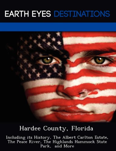 Stock image for Hardee County, Florida: Including its History, The Albert Carlton Estate, The Peace River, The Highlands Hammock State Park, and More for sale by HPB-Diamond