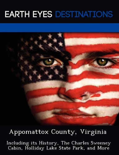 Stock image for Appomattox County, Virginia: Including its History, The Charles Sweeney Cabin, Holliday Lake State Park, and More for sale by HPB-Diamond