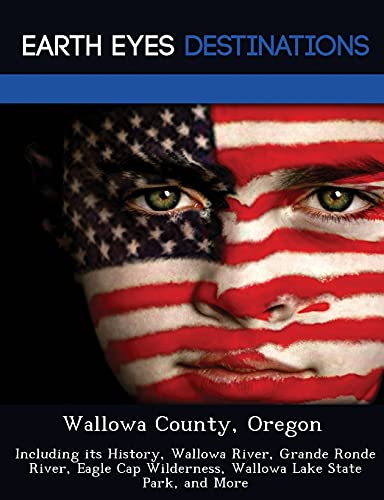 Beispielbild fr Wallowa County, Oregon: Including its History, Wallowa River, Grande Ronde River, Eagle Cap Wilderness, Wallowa Lake State Park, and More zum Verkauf von ThriftBooks-Dallas