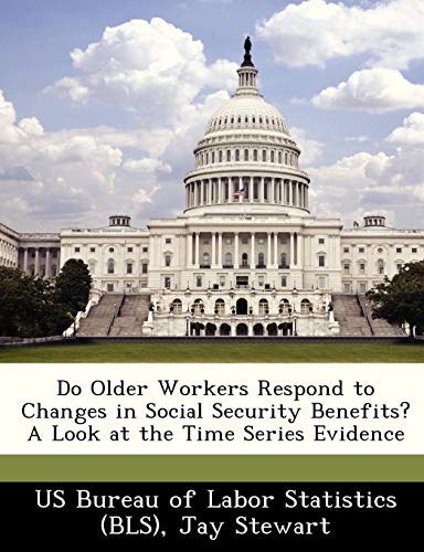 Do Older Workers Respond to Changes in Social Security Benefits? A Look at the Time Series Evidence (9781249254461) by Stewart, Jay