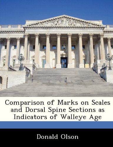 Comparison of Marks on Scales and Dorsal Spine Sections as Indicators of Walleye Age (9781249260912) by Olson, Donald